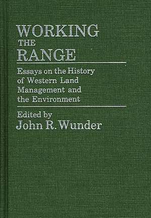 Working the Range: Essays on the History of Western Land Management and the Environment de J. R. Wunder