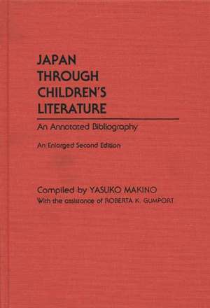 Japan Through Children's Literature: An Annotated Bibliography; Enlarged Second Edition de Yasuko Makino