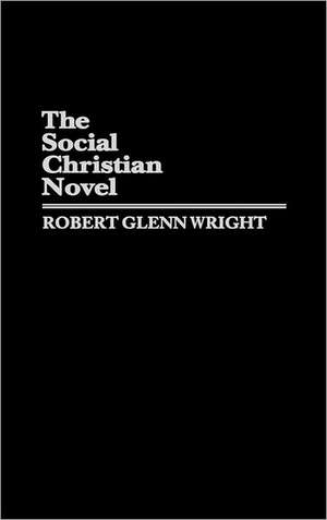 The Social Christian Novel de Robert Glenn Wright