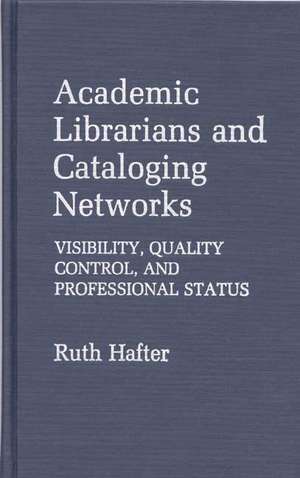 Academic Librarians and Cataloging Networks: Visibility, Quality Control, and Professional Status de Ruth Hafter