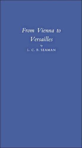 From Vienna to Versailles de Lewis Charles Bernard Seaman