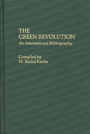 The Green Revolution: An International Bibliography de M. Bazlul Karim