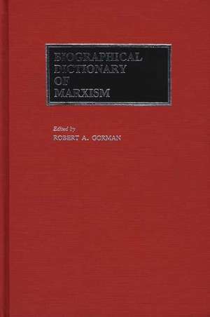 Biographical Dictionary of Marxism de Robert A. Gorman