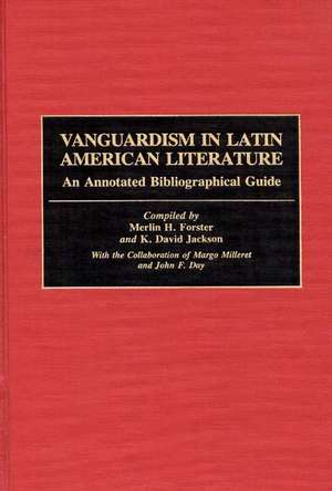 Vanguardism in Latin American Literature: An Annotated Bibliographic Guide de Merlin H. Forster