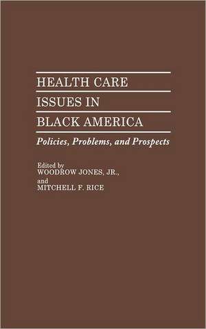 Health Care Issues in Black America: Policies, Problems, and Prospects de Woodrow Jones