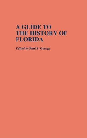 A Guide to the History of Florida de Paul S. George