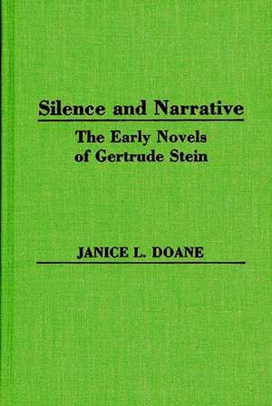 Silence and Narrative: The Early Novels of Gertrude Stein de Janice L. Doane