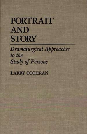 Portrait and Story: Dramaturgical Approaches to the Study of Persons de Larry Cochran