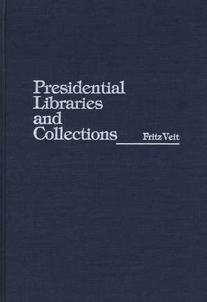 Presidential Libraries and Collections de Fritz Veit