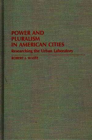 Power and Pluralism in American Cities: Researching the Urban Laboratory de Robert J. Waste