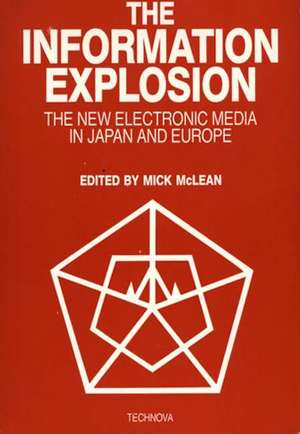 The Information Explosion: The New Electronic Media in Japan and Europe de Mick McLean