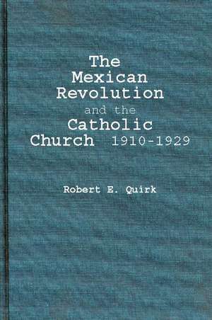 The Mexican Revolution and the Catholic Church, 1910-1929: An Examination of Some Aspects of University Selection in Britain de Robert E. Quirk