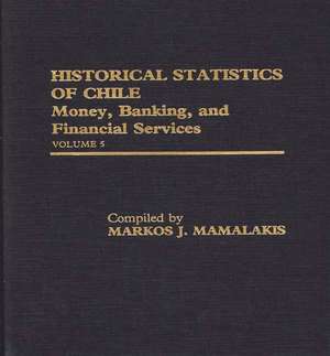 Historical Statistics of Chile, Volume V: Money, Banking, and Financial Services de Unknown