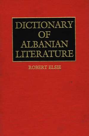 Dictionary of Albanian Literature de Robert Elsie