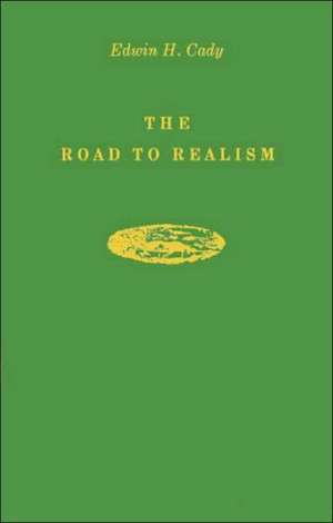 The Road to Realism: The Early Years 1837-1886 of William Dean Howells de Edwin Harrison Cady