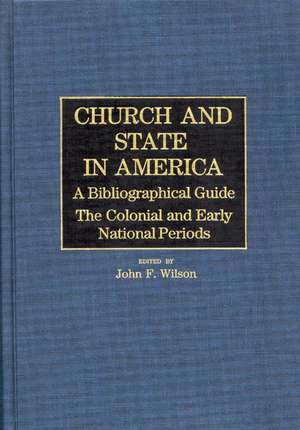 Church and State in America: The Colonial and Early National Periods de Unknown