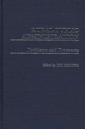 Rural Public Administration: Problems and Prospects de James H. Seroka