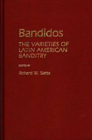 Bandidos: The Varieties of Latin American Banditry de Richard W. Slatta