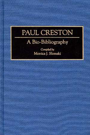 Paul Creston: A Bio-Bibliography de Monica J. Slomski