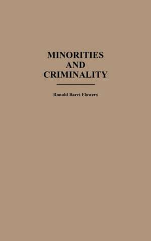 Minorities and Criminality de R. Barri Flowers