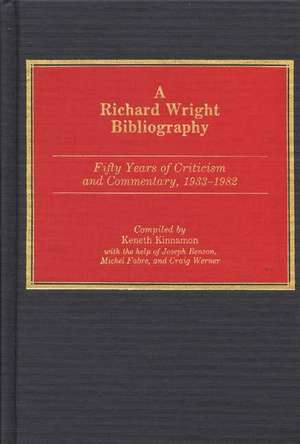 A Richard Wright Bibliography: Fifty Years of Criticism and Commentary, 1933-1982 de Kenneth Kinnamon