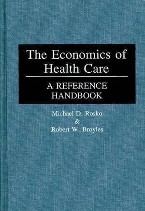 The Economics of Health Care: A Reference Handbook de Michael D. Rosko