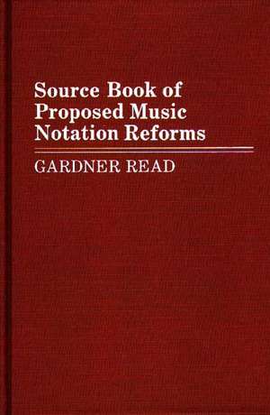 Source Book of Proposed Music Notation Reforms de Gardner Read