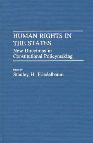 Human Rights in the States: New Directions in Constitutional Policymaking de Stanley H. Friedelbaum