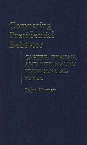 Comparing Presidential Behavior: Carter, Reagan, and the Macho Presidential Style de John M. Orman