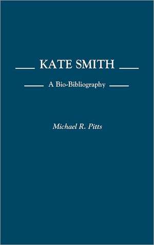 Kate Smith: A Bio-Bibliography de Michael Pitts