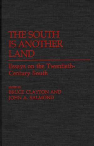 The South Is Another Land: Essays on the Twentieth-Century South de Bruce Clayton