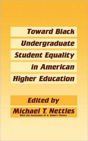 Toward Black Undergraduate Student Equality in American Higher Education de Michael T. Nettles