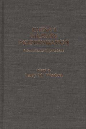 China's Military Modernization: International Implications de Larry M. Wortzel