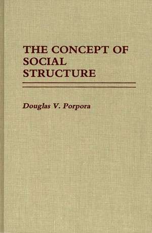 The Concept of Social Structure. de Douglas V. Porpora