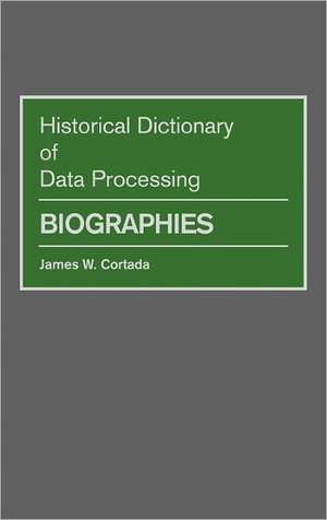 Historical Dictionary of Data Processing: Biographies de James W. Cortada