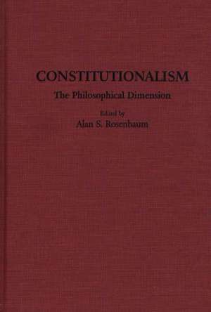 Constitutionalism: The Philosophical Dimension de Allen Rosenbaum