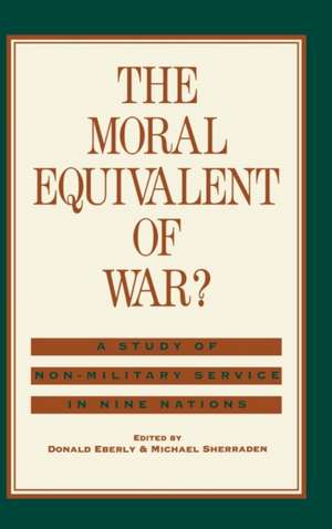 The Moral Equivalent of War?: A Study of Non-Military Service in Nine Nations de Donald J. Eberly