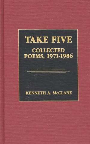 Take Five: Collected Poems, 1971-1986 de Kenneth Mcclane