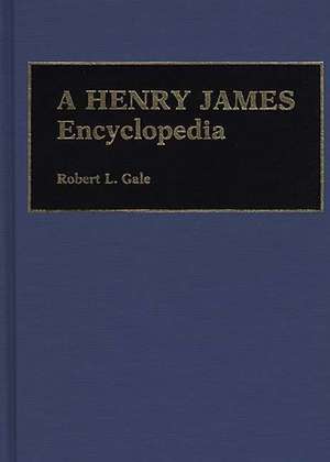 A Henry James Encyclopedia de Robert L. Gale