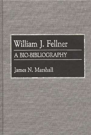 William J. Fellner: A Bio-Bibliography de James Marshall