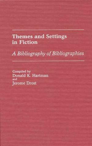 Themes and Settings in Fiction: A Bibliography of Bibliographies de Donald K. Hartman