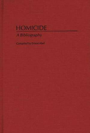 Homicide: A Bibliography de Ernest L. Abel