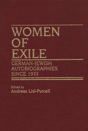 Women of Exile: German-Jewish Autobiographies Since 1933 de Andreas Lixl-Purcell