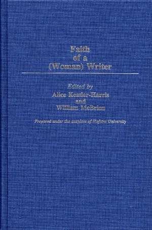 The Faith of a (Woman) Writer de Alice Kessler-Harris