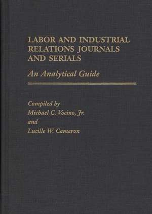 Labor and Industrial Relations Journals and Serials: An Analytical Guide de Lucille W. Cameron