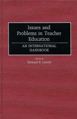 Issues and Problems in Teacher Education: An International Handbook de Howard B. Leavitt