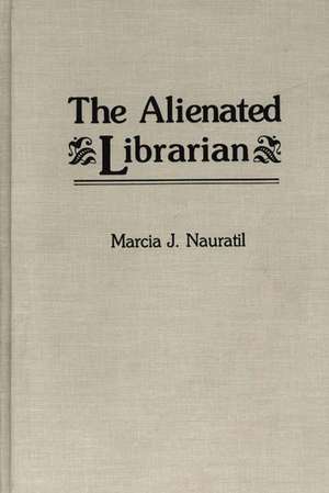 The Alienated Librarian de Marcia J. Nauratil