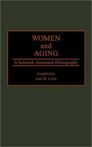 Women and Aging: A Selected, Annotated Bibliography de Jean M. Coyle