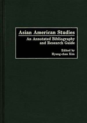 Asian American Studies: An Annotated Bibliography and Research Guide de Robert H. Hyung Chan Kim