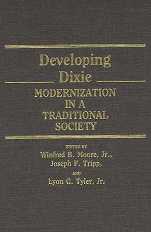 Developing Dixie: Modernization in a Traditional Society de Winfred B. Moore